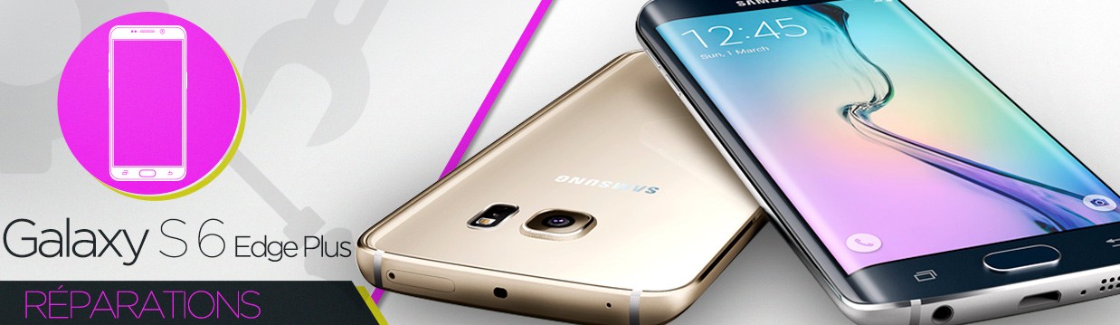 Réparation Samsung Galaxy S6 Edge Plus